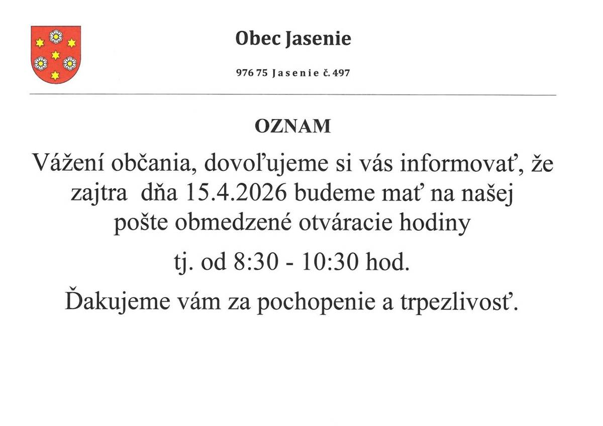 Vážení občania, dovoľujeme si vás informovať, že zajtra  dňa 15.4.2026 budeme mať na našej pošte obmedzené otváracie hodiny  tj. od 8:30 - 10:30 hod.  Ďakujeme vám za pochopenie a trpezlivosť.