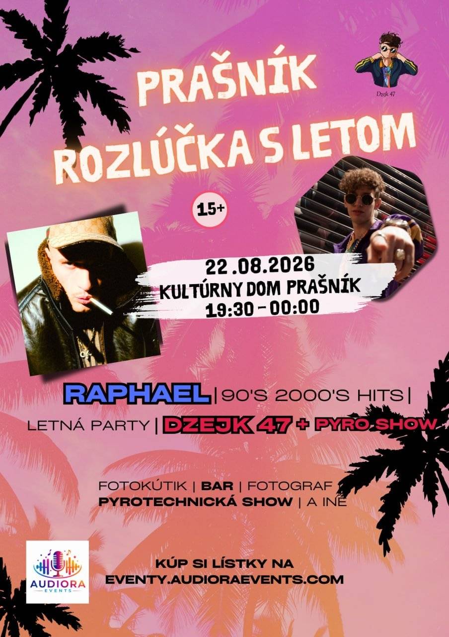 Prašník - Rozlúčka s letom  Kde: KD Prašník Kedy: 22.08.2026  Čas: od 19:30 hod. do 24:00 hod.  Vstup: od 15 rokov (prípadne v sprievode zákonného zástupcu)  lístky na: eventy.audioraevents.com