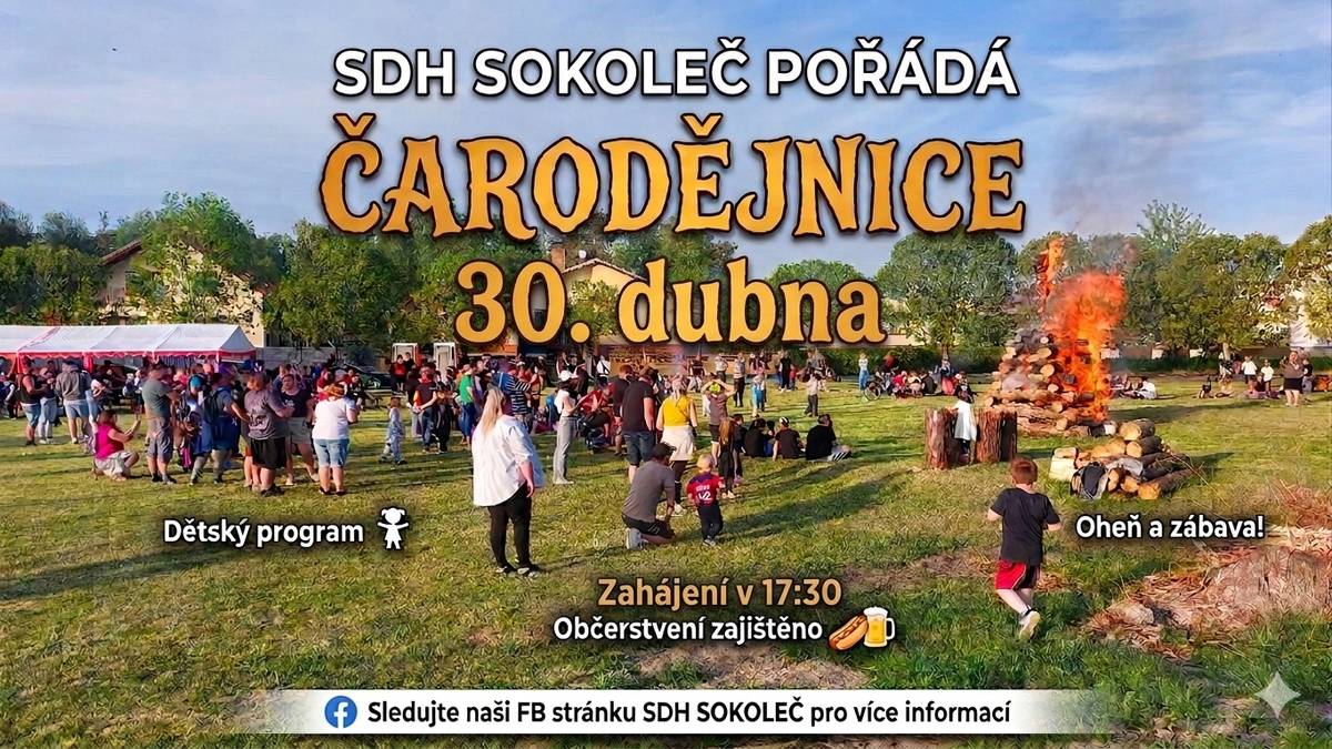 Čarodějnice v Sokolči – 30. dubna Sbor dobrovolných hasičů Sokoleč vás srdečně zve na tradiční pálení čarodějnic! Přijďte si užít sousedskou atmosféru, velký oheň a skvělou muziku. Na co se můžete těšit? 17:30 – Start dětského programu: Soutěže pro nejmenší! Každý malý závodník dostane za odměnu buřta na opečení a limču zdarma.  cca 18:30 – Zapálení hlavní vatry a menších ohníčků na opékání buřtů  Celý večer – Živá hudba: K tanci i poslechu nám zahraje kapela, která se postará o parádní náladu. Něco na zub: Bohaté občerstvení zajištěno! Budou klobásy, párky v rohlíku, točené pivo, prosecco, víno, točené pivo, nealko a další dobroty po celý večer. Vstupné: Vstup na čarodějnice je ZDARMA! Večerní příspěvek na kapelu je dobrovolný. Vezměte děti, sousedy a dobrou náladu. Těšíme se na vás na hřišti!