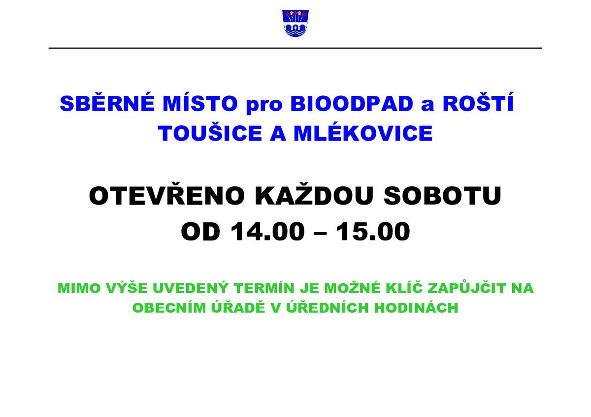 Sběrné místo pro bioodpad a roští - Toušice a Mlékovice OTEVŘENO KAŽDOU SOBOTU OD 14,00 - 15,00 HODIN Mimo výše uvedený termín je možné klíč zapůjčit na Obecním úřadě v úředních hodinách.