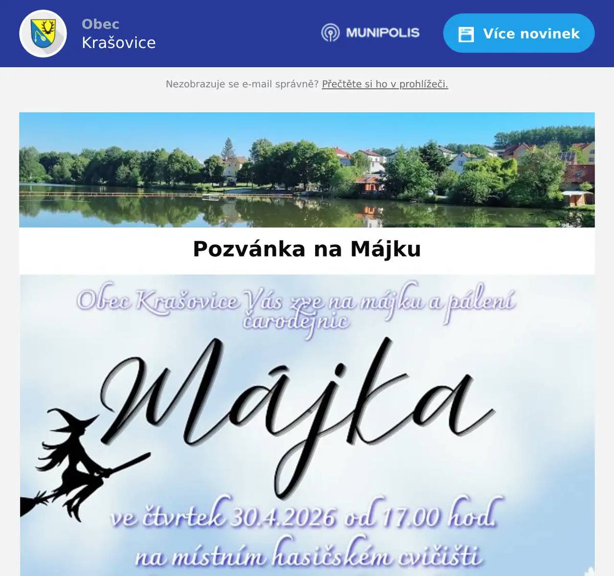 Vážení spoluobčané, rádi bychom Vás pozvali na tradiční májku a pálení čarodějnic ve čtvrtek 30. dubna 2026 od 17:00 na místní hasičské cvičiště. Čeká na vás zábava, úkoly pro děti, občerstvení a buřty zdarma. Na hřišti se také uskuteční slet čarodějnic s lektvary, tancem a zpěvem. Nezapomeňte na čarodějné kostýmy. Těšíme se na Vás. S pozdravem Dana Täglová místostarostka obce Krašovice