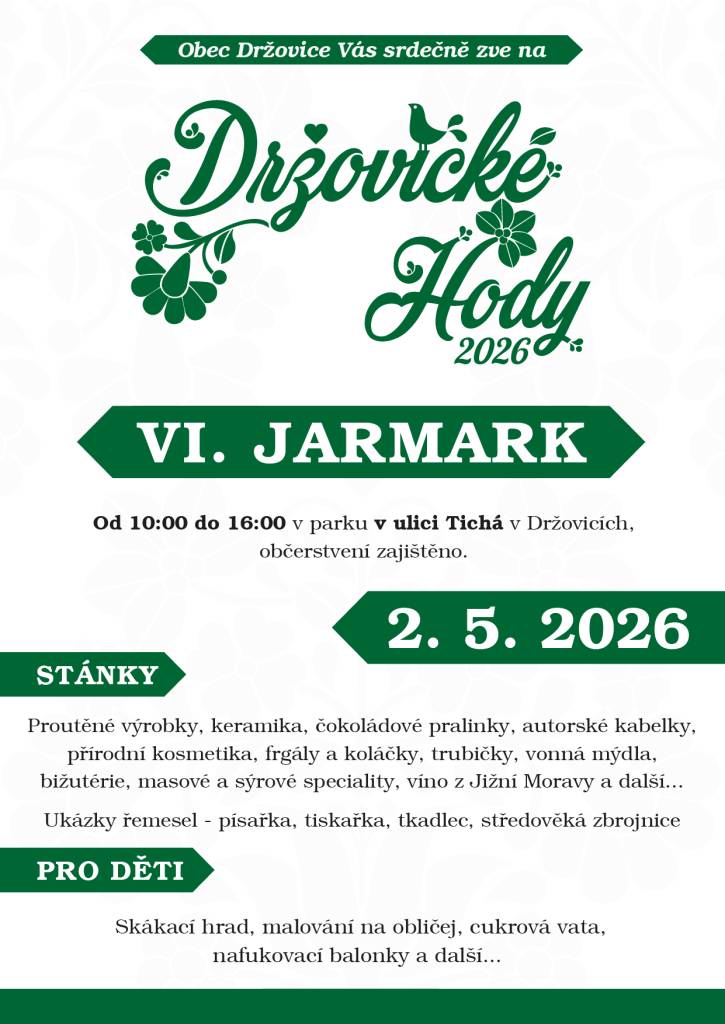 Obec Držovice zve v sobotu 2.5.2026 od 10:00 do 16:00 do parku v Držovicích na VI.DRŽOVICKÝ JARMARK. Těšit se můžete na: proutěné výrobky,keramiku,čok.pralinky,bižuterii,masové a sýrové speciality,víno z Moravy,ukázky řemesel.  Pro děti:skákací hrad,balonky,cukrová vata.. Všichni jste srdečně zváni.