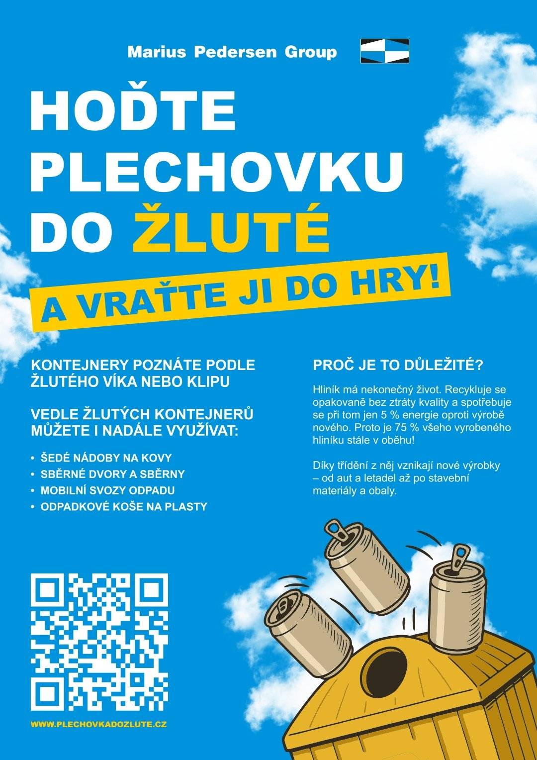 Naše obec ve spolupráci se společností Marius Pedersen připomíná, že nápojové plechovky je možné odkládat i do žlutých kontejnerů a popelnic na plasty. Pokud je vhodíte do žlutého kontejneru nebo žluté nádoby, je možné je spolehlivě vytřídit a recyklovat. Hliník má totiž "nekonečný život" - dá se recyklovat opakovaně bez ztráty kvality a při tom se spotřebuje jen zlomek energie oproti výrobě nového.