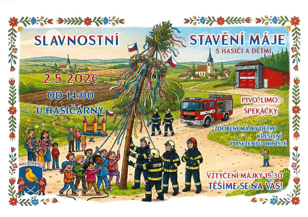V sobotu 2. května pořádají místní hasiči s dětmi stavění máje.  Zdobení od 14 hodin, vztyčení májky v 15:30 hodin. Přijďte strávit krásné odpoledne k hasičárně, špekáčky a občerstvení zajištěno.