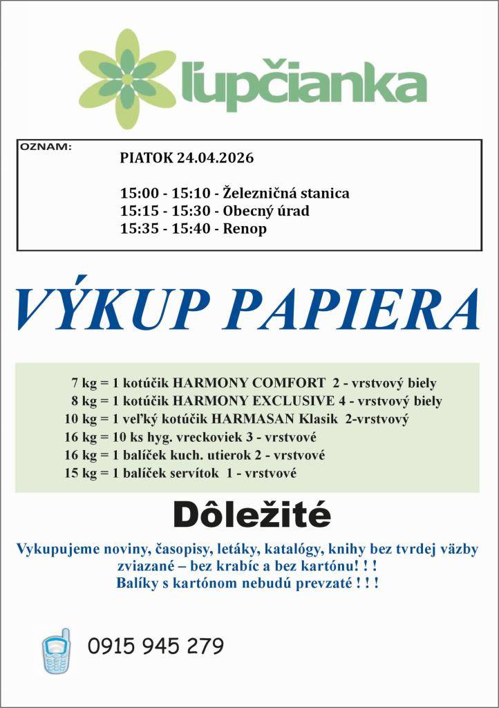 Firma Ľupčianka, s.r.o. oznamuje, že v piatok 24.4.2026 sa uskutoční pravidelný výkup papiera za protihodnotu.  15:00 - 15:10 - Železničná stanica  15:15 - 15:30 - Obecný úrad  15:35 - 15:40 - Renop