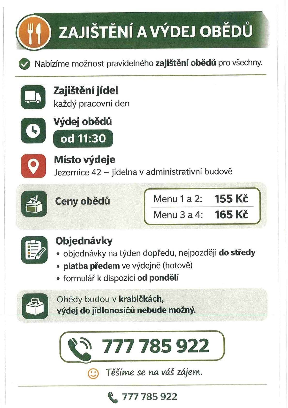 Agrochov Jezernice nabízí i nadále možnost pravidelného zajištění obědů pro všechny. Výdej obědů v krabičkách od 11:30 h v jídelně Agrochovu. Výdej do jídlonosičů nebude možný. Ceny obědů: menu 1 a 2: 155 Kč, menu 3 a 4: 165 Kč. Objednávky na týden dopředu, nejpozději do středy, platba předem ve výdejně (hotově), formulář k dispozici od pondělí. Telefon 777 785 922