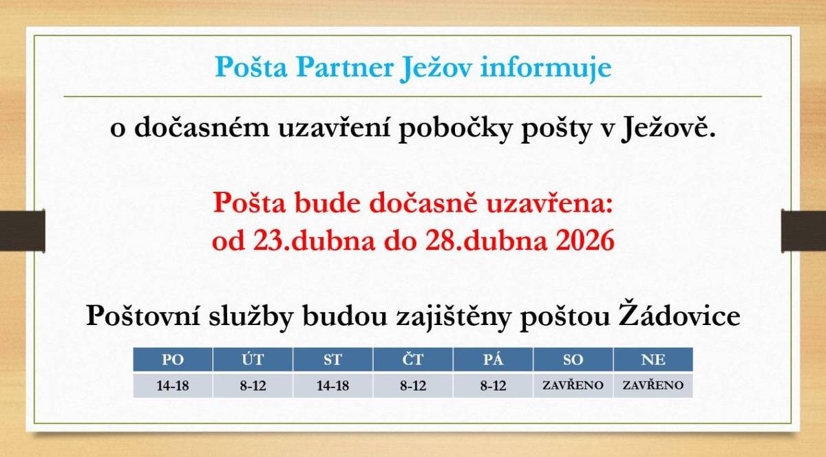 o dočasném uzavření pobočky pošty v Ježově.    Pošta bude dočasně uzavřena:  od 23.dubna do 28.dubna 2026    Poštovní služby budou zajištěny poštou Žádovice