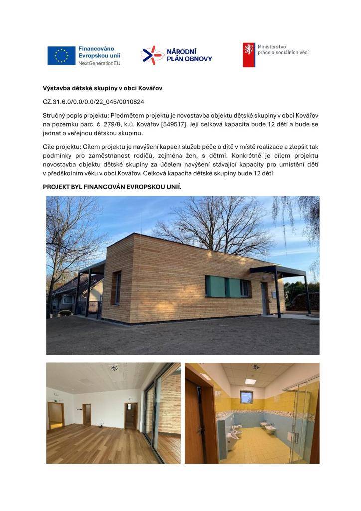 Předmětem projektu je novostavba objektu dětské skupiny v obci Kovářov na pozemku parc. č. 279/8, k.ú. Kovářov [549517]. Její celková kapacita bude 12 dětí a bude se jednat o veřejnou dětskou skupinu.