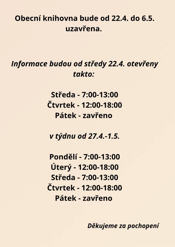Informace budou od středy 22.4. otevřeny takto:     Středa - 7:00-13:00  Čtvrtek - 12:00-18:00  Pátek - zavřeno     v týdnu od 27.4.-1.5.    Pondělí - 7:00-13:00  Úterý - 12:00-18:00  Středa - 7:00-13:00  Čtvrtek - 12:00-18:00  Pátek - zavřeno