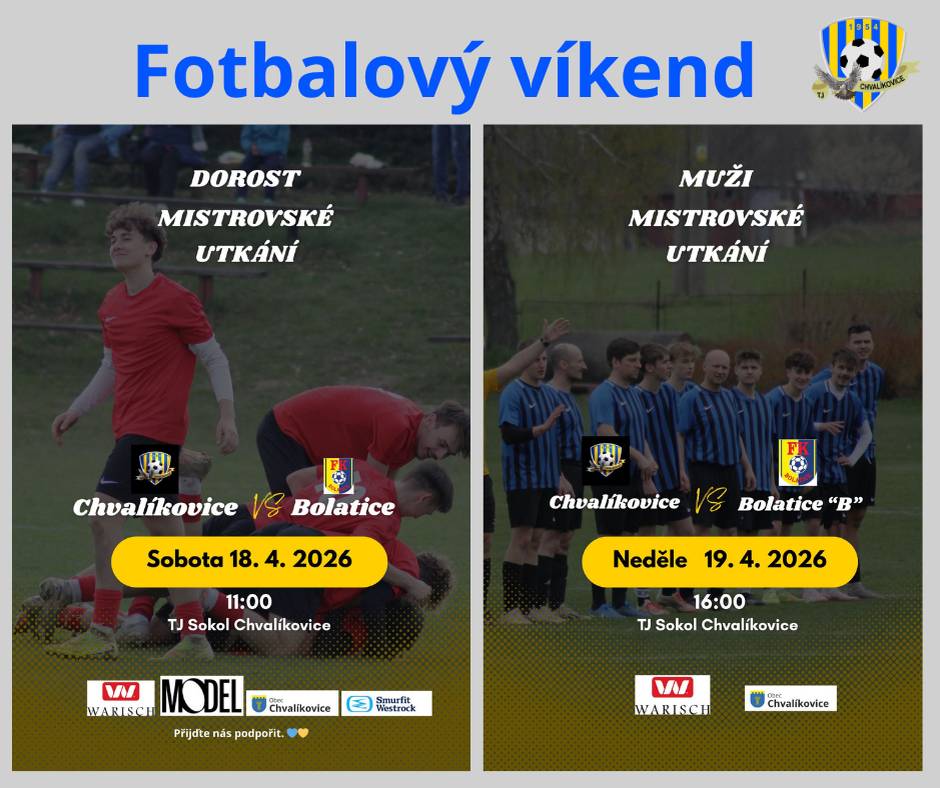Čekají nás hned dvě mistrovská utkání, tak přijďte podpořit naše hráče:   Sobota 18. 4. 2026, 11.00 hod.  Dorost  Chvalíkovice vs. Bolatice    Neděle 19. 4. 2026, 16.00 hod.  Muži  Chvalíkovice vs. Bolatice „B“  16:00    TJ Sokol Chvalíkovice  Přijďte nás podpořit a vytvořit skvělou atmosféru!