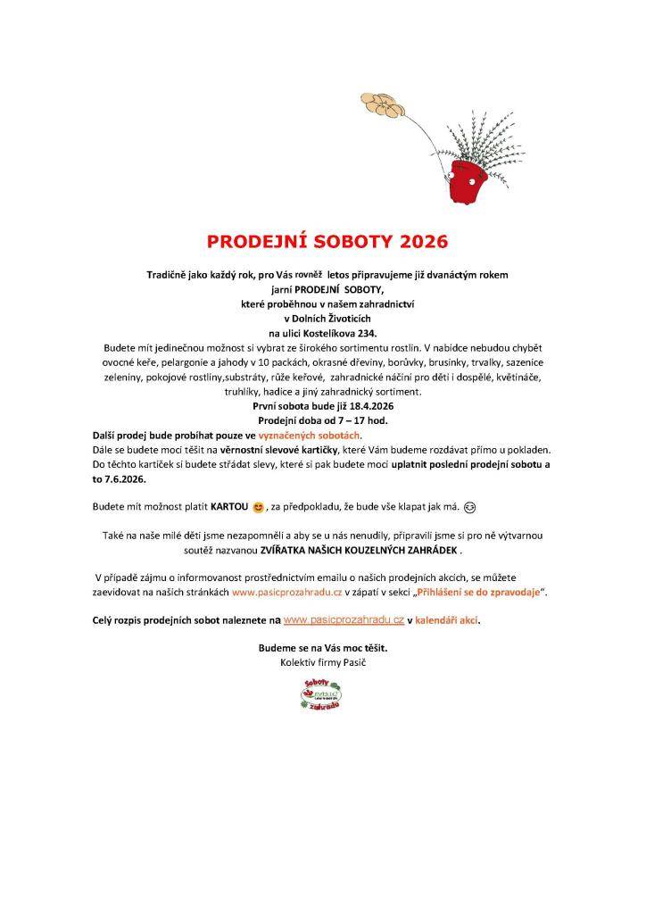 Tradičně jako každý rok, pro Vás rovněž letos připravujeme již dvanáctým rokem jarní PRODEJNÍ SOBOTY, které proběhnou v našem zahradnictví v Dolních Životicích na ulici Kostelíkova 234. První sobota bude již 18. 4. 2026 od 7 do 17 hodin.