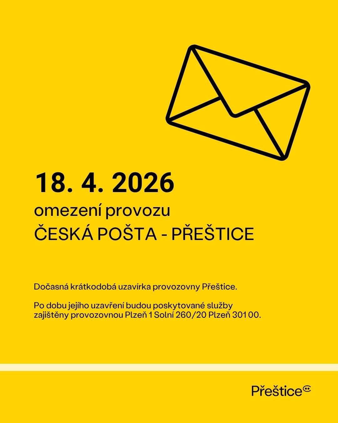 Informujeme o krátkodobé uzavírce přeštické pobočky České pošty dne 18. dubna 2026. Provozovna bude tento den uzavřena z provozních důvodů na nezbytně nutnou dobu. Po dobu jejího uzavření budou poskytované služby zajištěny provozovnou Plzeň 1 (Solní 20, Plzeň) v rámci otevírací doby (so 08:00-12:00; ne zavřeno)