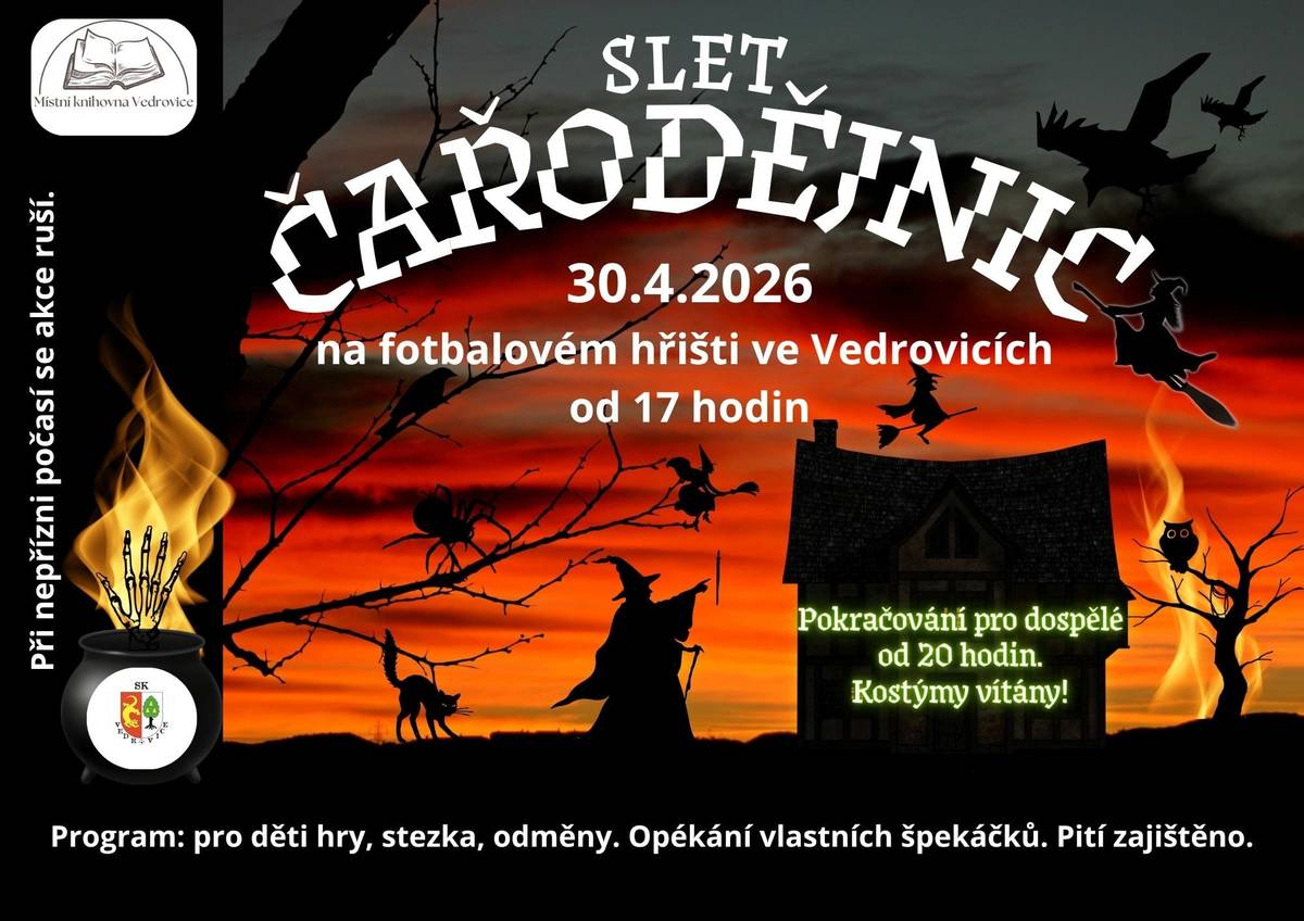 SK Vedrovice a Místní knihovna Vedrovice pořádají ve čtvrtek 30.4. na fotbalovém hřišti Pod skalami akci „Slet čarodějnic“.   Pro děti bude připravena stezka, hry a odměny.   Občerstvení a ohniště bude zajištěno. Špekáčky si doneste vlastní.   Akce začne v 17:00 hodin, od 20:00 hodin bude pokračovat pro dospělé.