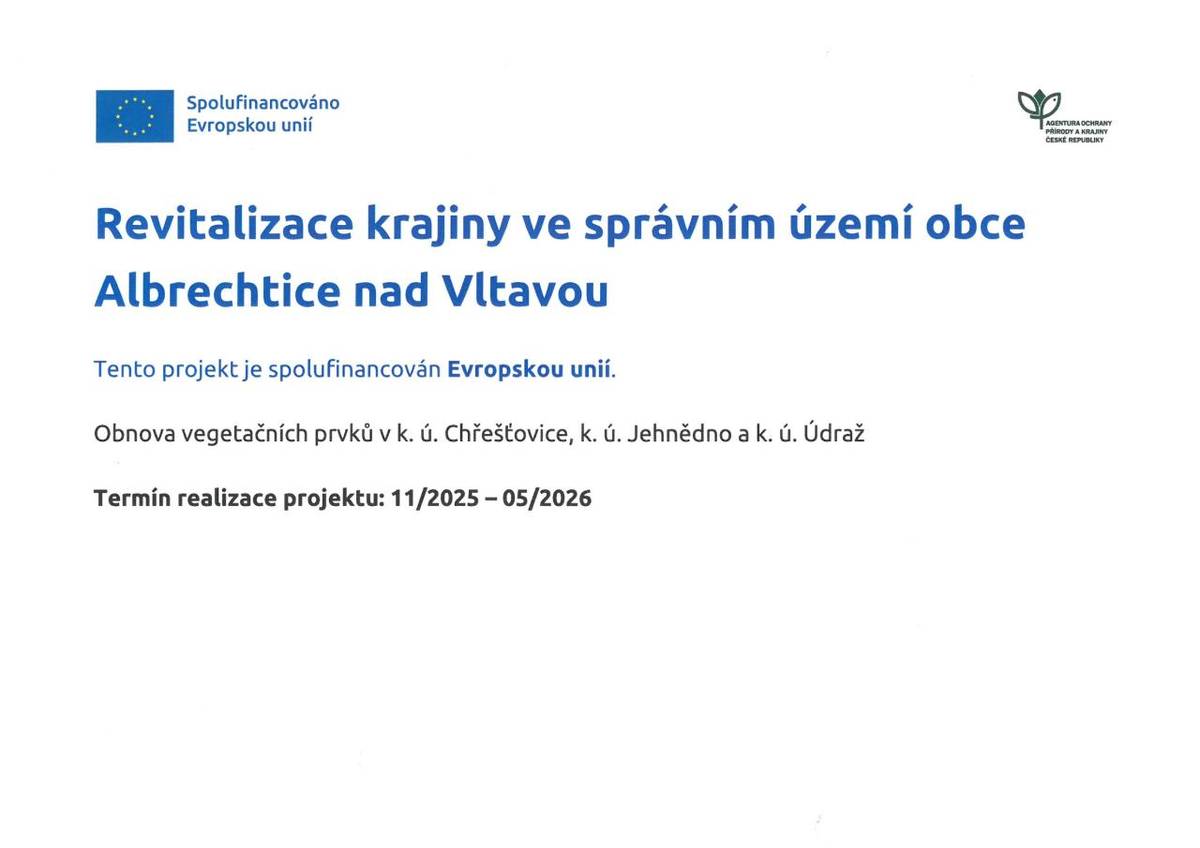 Revitalizace krajiny ve správním území obce  Albrechtice nad Vltavou  Tento projekt je spolufinancován Evropskou unií.  Obnova vegetačních prvků v k. ú. Chřešťovice, k. ú. Jehnědno a k. ú. Údraž  Termín realizace projektu: 11/2025 – 05/2026