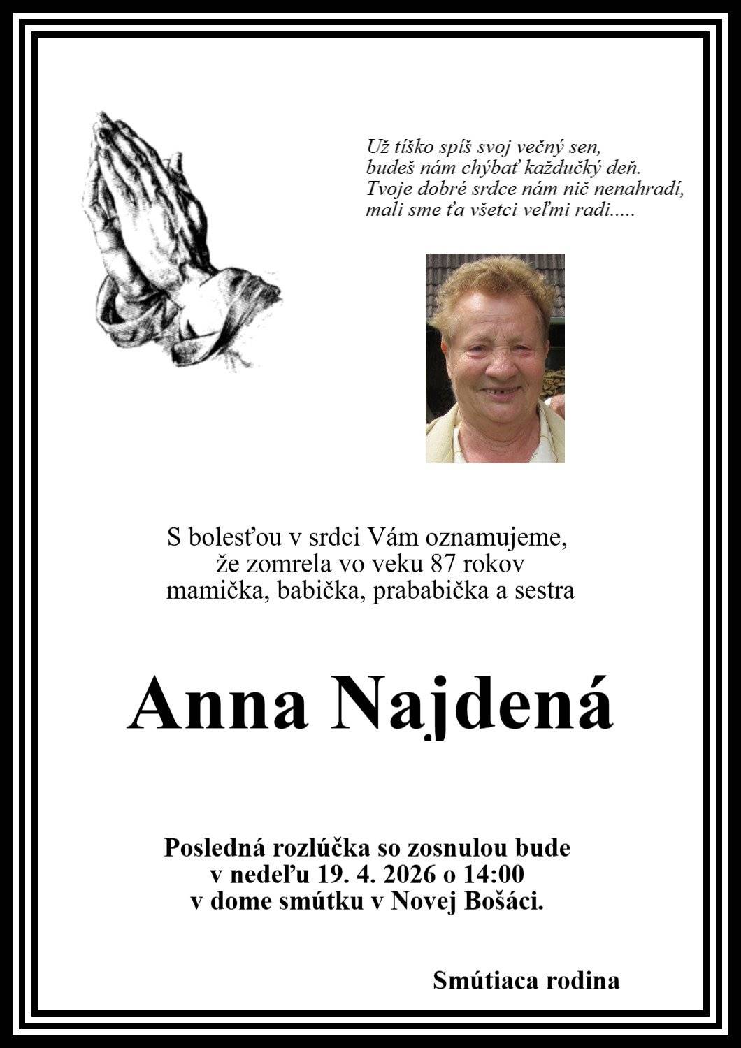 Pohreb zomrelej Anny Najdenej /87/ rokov bude v nedeľu 19.4.2026 o 14.00 hod v dome smútku v Novej Bošáci.