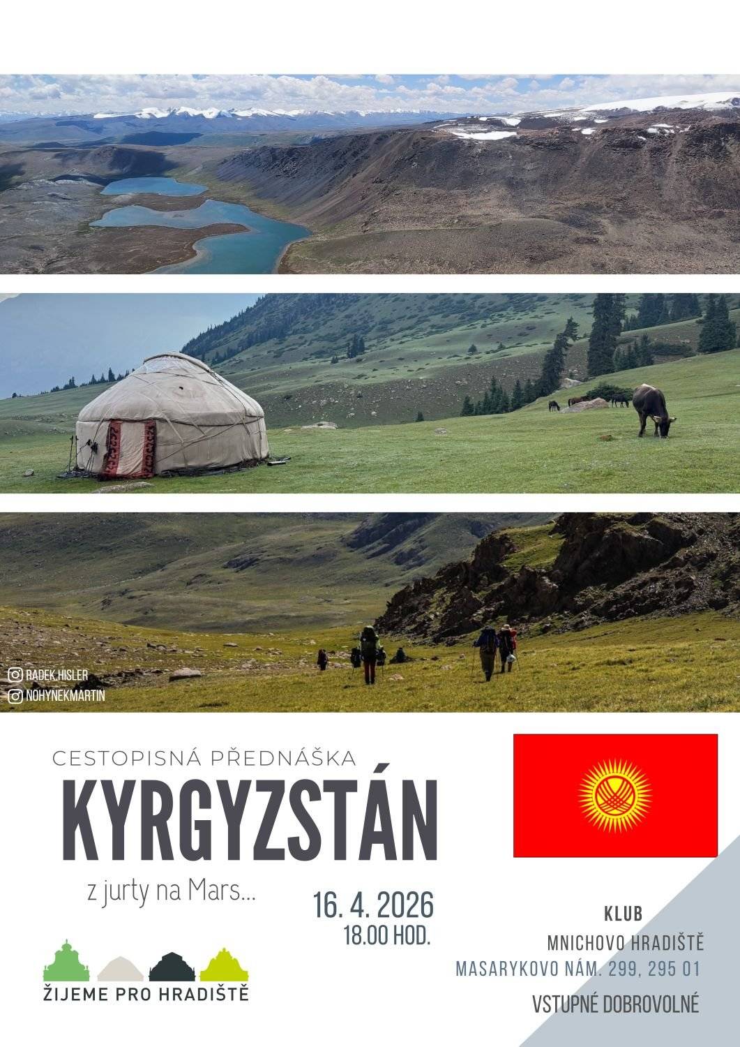 Kyrgyzstán, to jsou nekonečné hory, tyrkysová jezera, pastviny, jurty, ale především lidé. Na vyprávění o cestování mimo turistické trasy, o setkáních s místními, drsné i nádherné přírodě a mnoha mnoha nezapomenutelných zážitcích zvou cestovatelé Radek Hisler a Martin Nohýnek.     Další z cyklu přednášek pořádaných spolkem Žijeme pro Hradiště se odehraje ve čtvrtek 16. dubna 2026 od 18 hodin na sále Klubu. Vstupné je dobrovolné.
