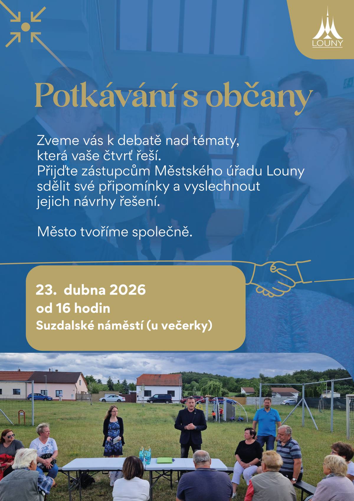 Zveme vás letos k první debatě nad tématy, která vaše čtvrť řeší. Setkání se bude konat ve čtvrtek 23. 4. 2026 od 16 hod na Suzdalském náměstí (v prostoru u večerky). Přijďte zástupcům vedení města a Městského úřadu Louny sdělit své připomínky a vyslechnout jejich návrhy řešení. Město tvoříme společně. Setkání s občany