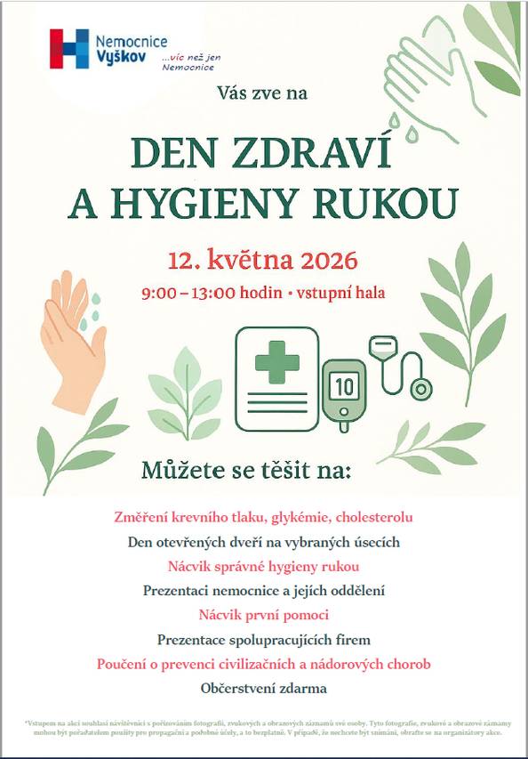 Nemocnice Vyškov Vás zve na Den zdraví a hygieny rukou, který se uskuteční 12. května od 9.00 do 13.00 hodin ve vstupní hale nemocnice. Těšit se můžete na změření krevního tlaku, glykémie, cholesterolu, nácvik správné hygieny rukou, nácvik první pomoci, poučení o prevenci civilizačních a nádorových chorob, den otevřených dveří na vybraných úsecích, prezentaci nemocnice a jejích oddělení, prezentaci spolupracujících firem a také občerstvení.