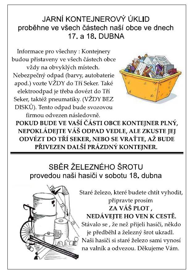 Jarní kontejnerový úklid se koná ve dnech 17. a 18. dubna 2026. Kontejnery budou umístěny na obvyklých místech v celé obci. V sobotu 18. dubna se také uskuteční sběr železného šrotu hasiči; prosíme, připravte ho za váš plot, aby nedošlo k jeho ztrátě.