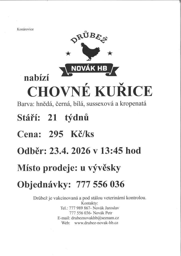 Novák HB přijede nabízet chovné kuřice, barva: hnědá, černá, bílá, sussexová a kropenatá. Stáří 21.týdnů, cena 295,-Kč.Objednávky na tel.č.777 556 036.