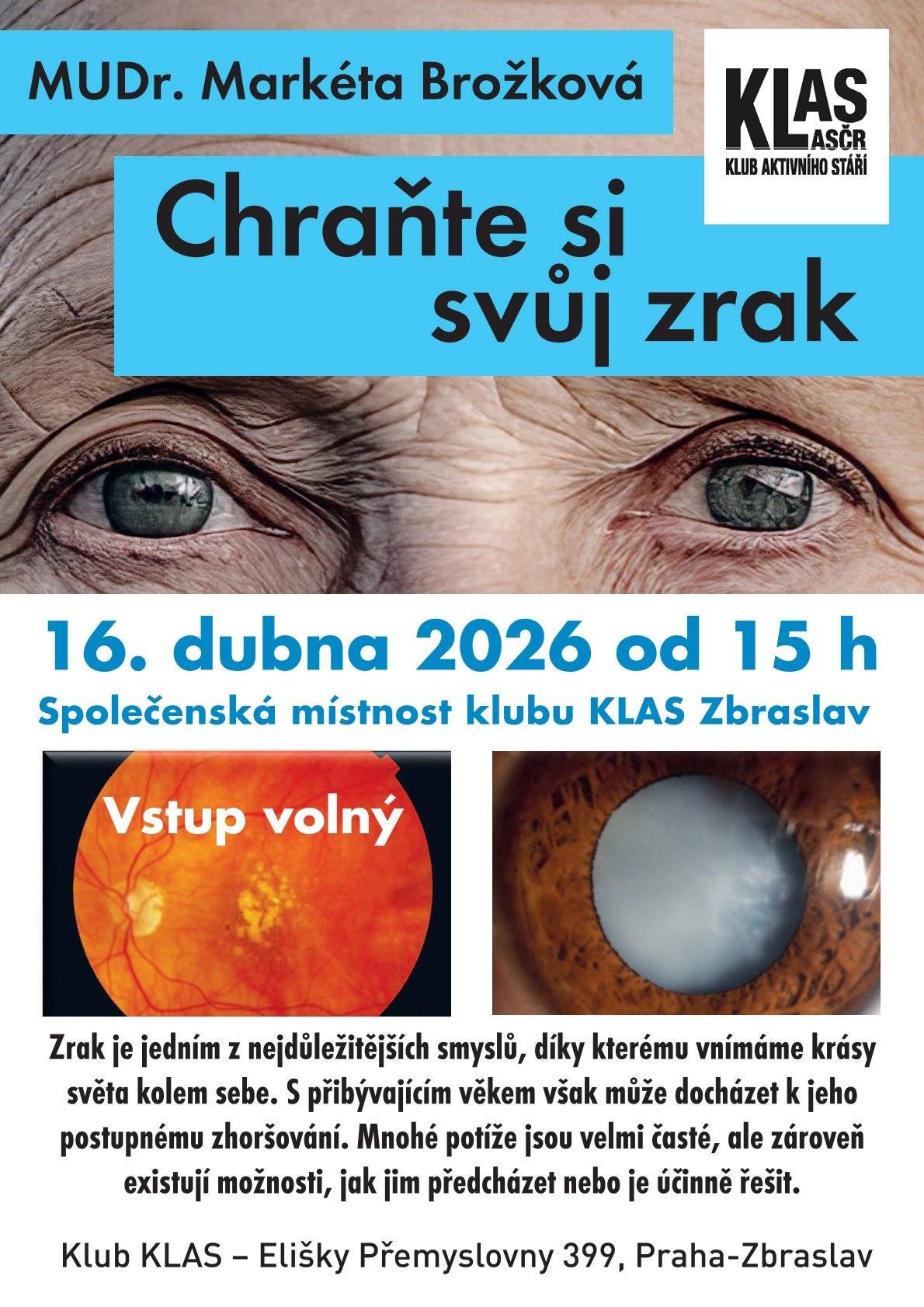 Dnes, ve čtvrtek 16. dubna 2026 od 15.00 hodin, se ve společenské místnosti Klubu KLAS (Elišky Přemyslovny 399, Praha-Zbraslav) uskuteční přednáška „Chraňte si svůj zrak“ s MUDr. Markétou Brožkovou. Vstup zdarma.