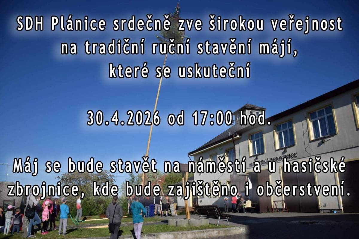 Sbor dobrovolných hasičů v Plánici zve širokou veřejnost na tradiční stavění májí, které se uskuteční ve čtvrtek 30. dubna 2026 od 17.00 hodin na náměstí a u hasičské zbrojnice.