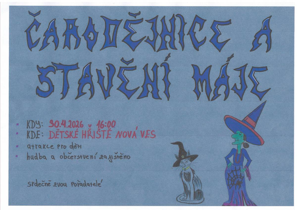Obec Nová Ves vás srdečně zve na tradiční pálení čarodějnic a stavění máje, které se uskuteční ve čtvrtek 30. dubna 2026 od 16:00 hodin na dětském hřišti. Na co se můžete těšit?   zdobení májky: Společné zdobení a tradiční vztyčení obecní máje za pomoci našich statných mužů.   Vatra a pálení čarodějnic: Po setmění slavnostně zapálíme hranici.   Občerstvení a hudba   Masky čarodějnic, čarodějů a jiných kouzelných bytostí jsou vítány, ale nejsou podmínkou! Těšíme se na společné setkání u ohně!