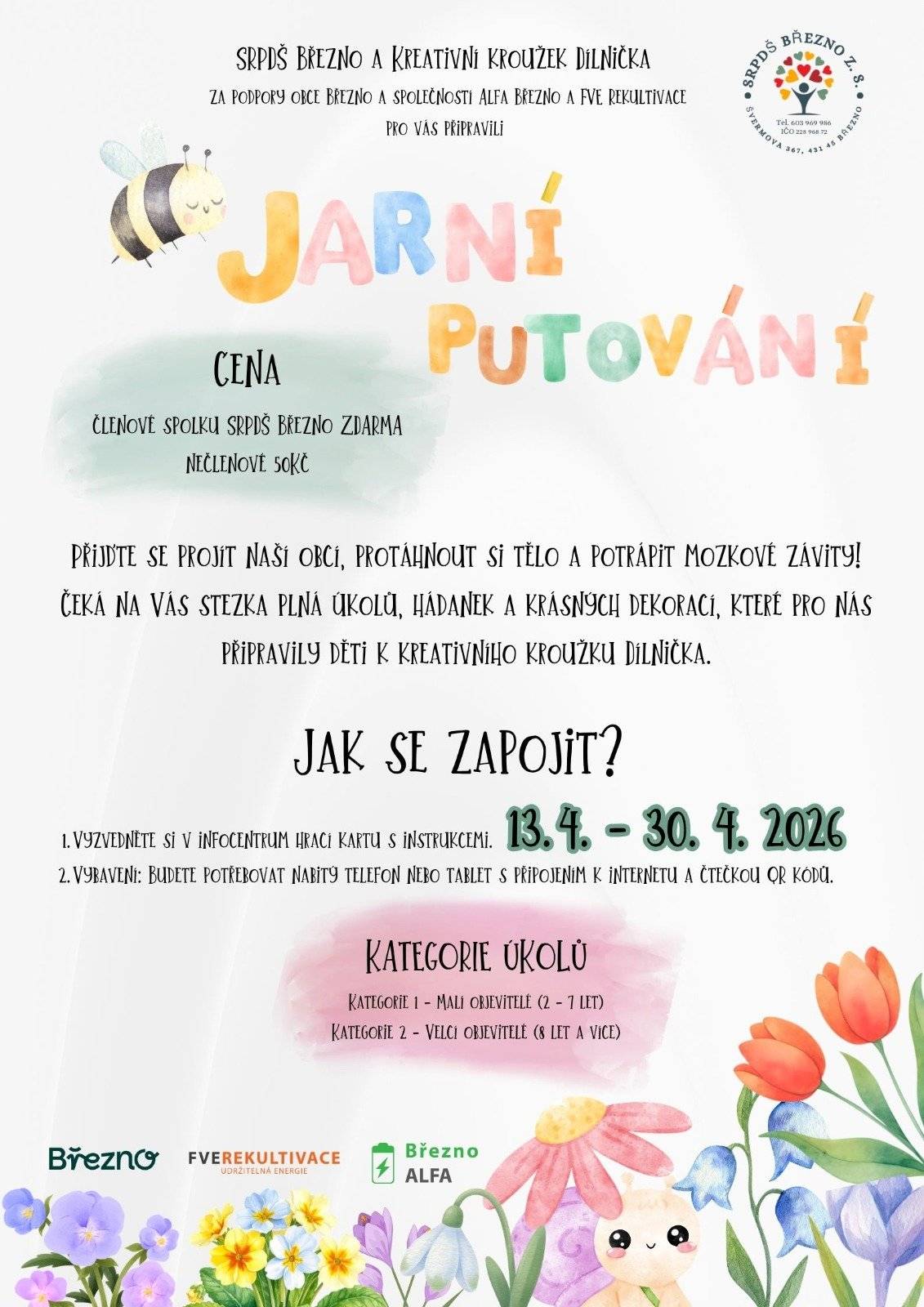 Srdečně vás zveme na krásnou akci JARNÍ PUTOVÁNÍ, kterou pro vás připravilo SRPDŠ Březno společně s kreativním kroužkem Dílníčka. Přijďte si užít příjemnou procházku naší obcí, protáhnout tělo a zároveň potrápit hlavičku. 😊 Čeká na vás stezka plná zábavných úkolů, hádanek a nádherných dekorací, které s láskou vytvořily děti z kroužku. ♥️ 🗓 Kdy: 13. 4. – 30. 4. 2026, Březno a okolí 🎟 Vstupné: členové SRPDŠ zdarma, ostatní 50 Kč 👨👩👧👦 Akce je rozdělena do dvou kategorií: • malí objevitelé (2–7 let) • velcí objevitelé (8 let a více) Stačí si vyzvednout hrací kartu v Infocentru Březno a vydat se na dobrodružnou cestu. 🌿 Těšíme se na vás – přijďte si užít jaro, pohodu a radost z objevování! 🌞💚