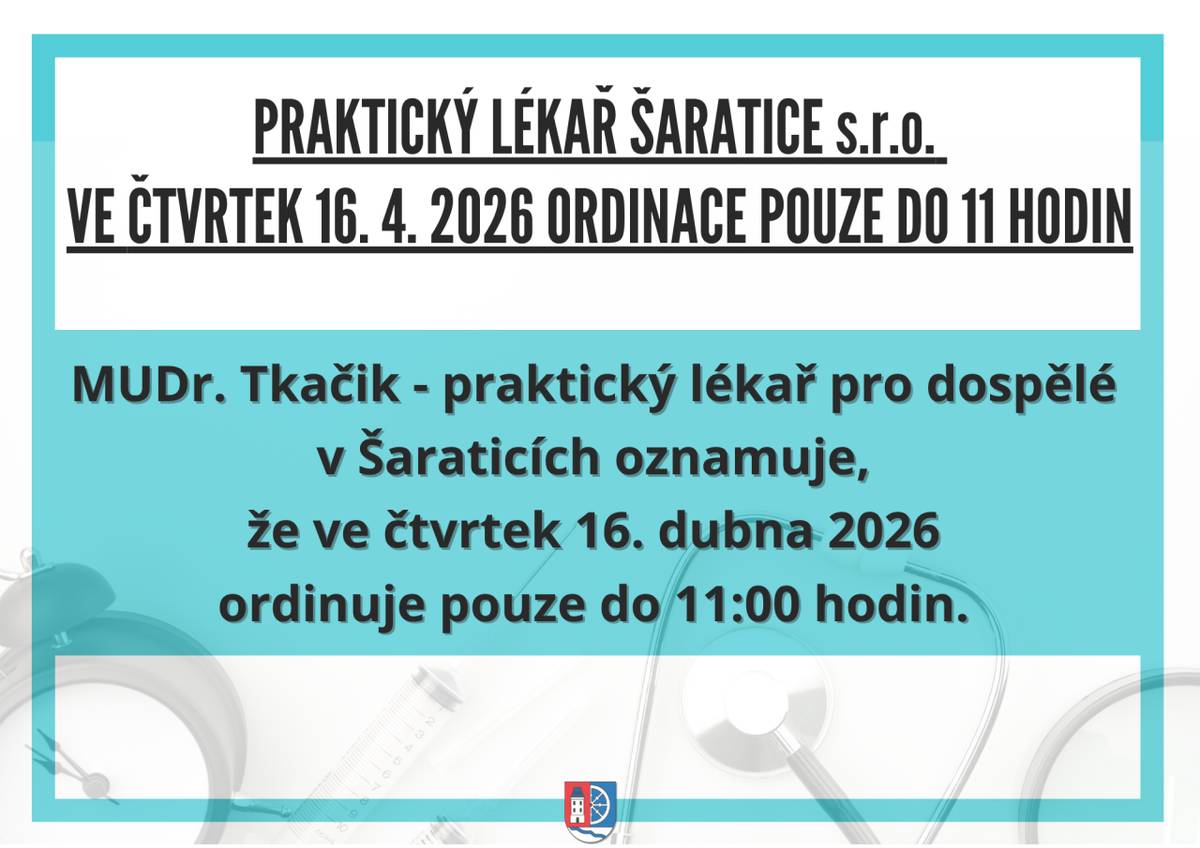 MUDr. Tkačik - praktický lékař pro dospělé v Šaraticích oznamuje, že ve čtvrtek 16. dubna 2026 ordinuje pouze do 11 hodin.