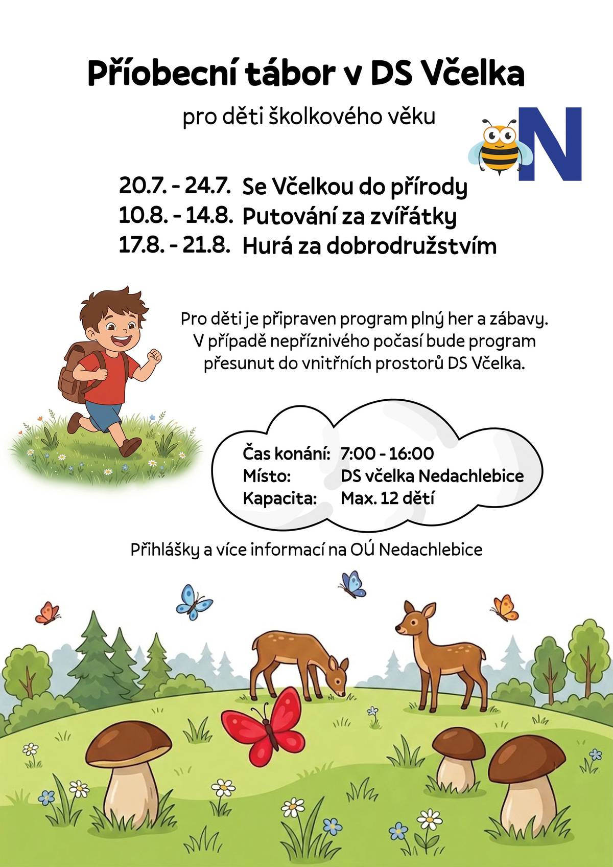 Příobecní tábor v DS Včelka pro děti školkového věku, jsou dány tři termíny a to 20.7.-24.7. Se Včelkou do přírody, 10.8.-14.8. Putování za zvířátky a 17.8.-21.8. Hurá za dobrodružstvím. Pro děti je připraven program plný her a zábavy. Přihlášky a více informací na OÚ Nedachlebice.