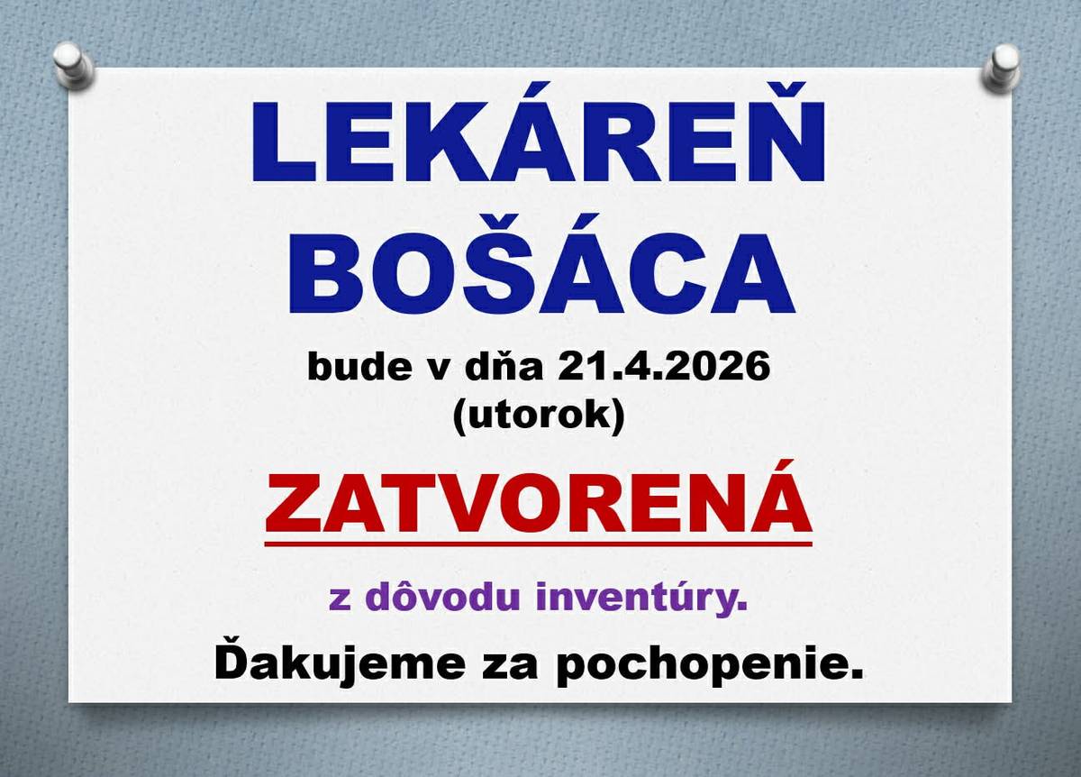 Vedúca lekárne v Bošáci informuje občanov a návštevníkov, že  v utorok dňa  21.04.2026  bude lekáreň ZATVORENÁ. Ďakujeme za pochopenie.
