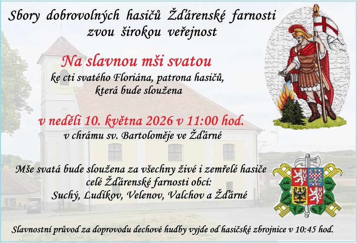 Sbory dobrovolných hasičů Žďárenské farnosti zvou širokou veřejnost na slavnou mši svatou ke cti svatého Floriána, patrona hasičů, která bude sloužena v neděli 10.05.2026 v 11:00 h v chrámu sv. Bartoloměje ve Žďárné. Slavnostní průvod za doprovodu dechové hudby vyjde od hasičské zbrojnice v 10:45 h.