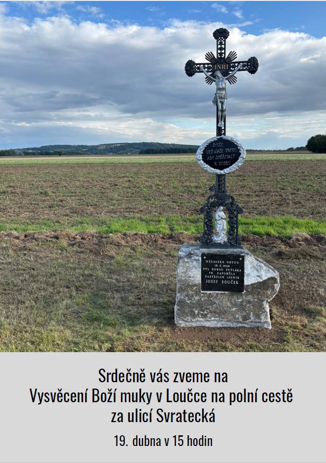 Srdečná pozvánka na Vysvěcení Boží muky v Loučce na polní cestě 19.4. v 15:00