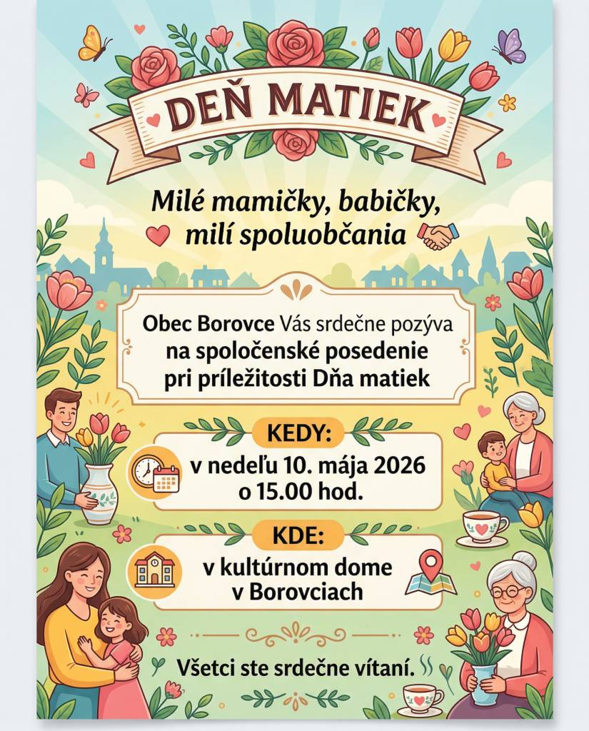 Milé mamičky, babičky, milí spoluobčania.   Obec Borovce Vás srdečne pozýva na spoločenské posedenie pri príležitosti Dňa matiek.