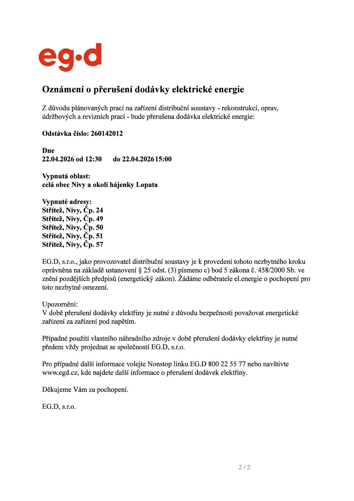 Dne 22. dubna 2026 dojde v obci Střítež k přerušení dodávky elektrické energie. Toto přerušení je plánováno od 10:00 do 12:30 a je spojeno s nutnými pracemi na zařízení distribuční soustavy. Vypnuta bude celá obec Střítež a místní část Nivy. Dotčené adresy jsou uvedeny v příloze. Společnost EG.D, s.r.o. žádá obyvatele o pochopení. Je důležité považovat energetická zařízení v této době za zařízení pod napětím.
