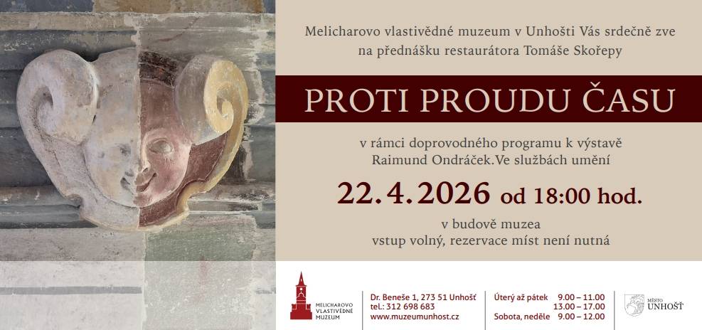 Zveme Vás na přednášku restaurátora Tomáše Skořepy s názvem "Proti proudu času", která se koná 22.04.2026 od 18:00 hodin v Melicharově vlastivědném muzeu v Unhošti. Akce probíhá v rámci doprovodného programu k výstavě "Raimund Ondráček. Ve službách umění". Vstup je volný a rezervace míst není nu