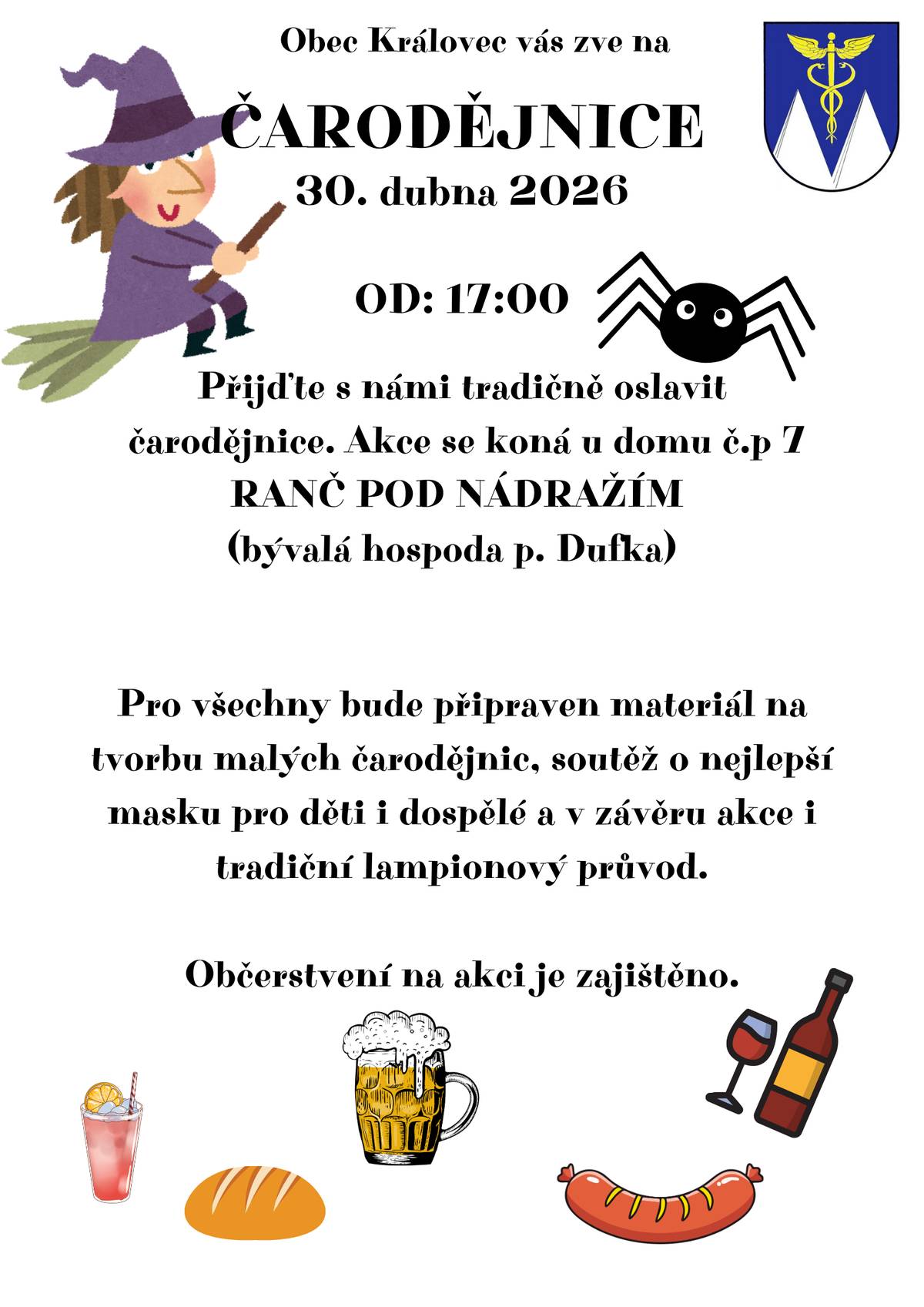 Kulturní výbor obce Královec pořádá dne 30.04.2026 od 17:00 hodin "Čarodějnice 2026". Akce se letos koná u domu čp. 7 "Ranč pod nádražím" - bývalá hospoda pana Dufka. Na místě bude pro děti připraven materiál pro tvorbu malých čarodějnic, soutěž o nejlepší maku pro děti i dospělé a po setmění pro děti lampionový průvod se sladkým překvapením. Lampiony jsou pro děti připraveny. Občerstvení na místě zajištěno.