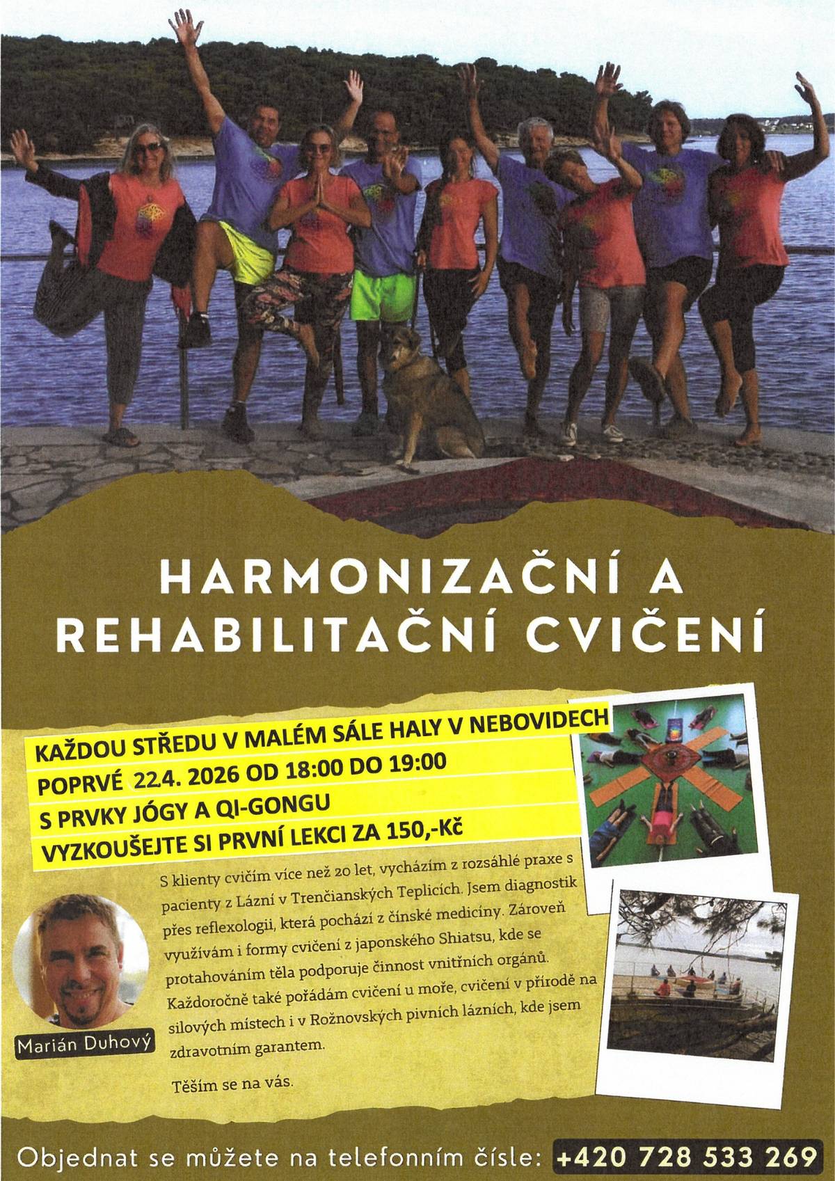 Posilněte Vaše tělo i mysl a přijďte si zacvičit na posunutou úvodní hodinu příští středu 22.4.2026 v 18:00 na malém sále haly Nebovidy, která se přesouvá z důvodu nenaplněného počtu cvičících.  Těšíme se na Vás a přijďte i bez objednání.