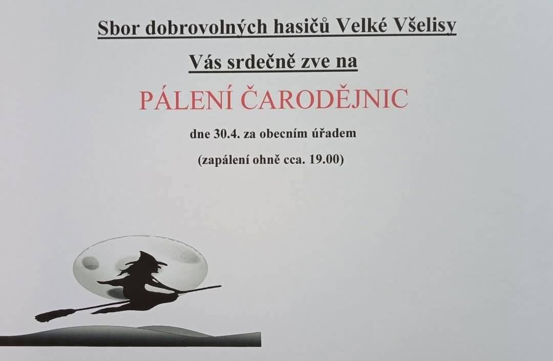 Sbor dobrovolných hasičů Velké Všelisy Vás zve na pálení čarodějnic. 30.4.2026 za obecním úřadem, zapálení ohně cca v 19:00 hod. Pokud by chtěli občané obce pomoci s výstavbou hranice a výrobou čarodějnice, tak se mohou zůčastnit v sobotu 25.4.2026 od 09:00 hod pod obecním úřadem.