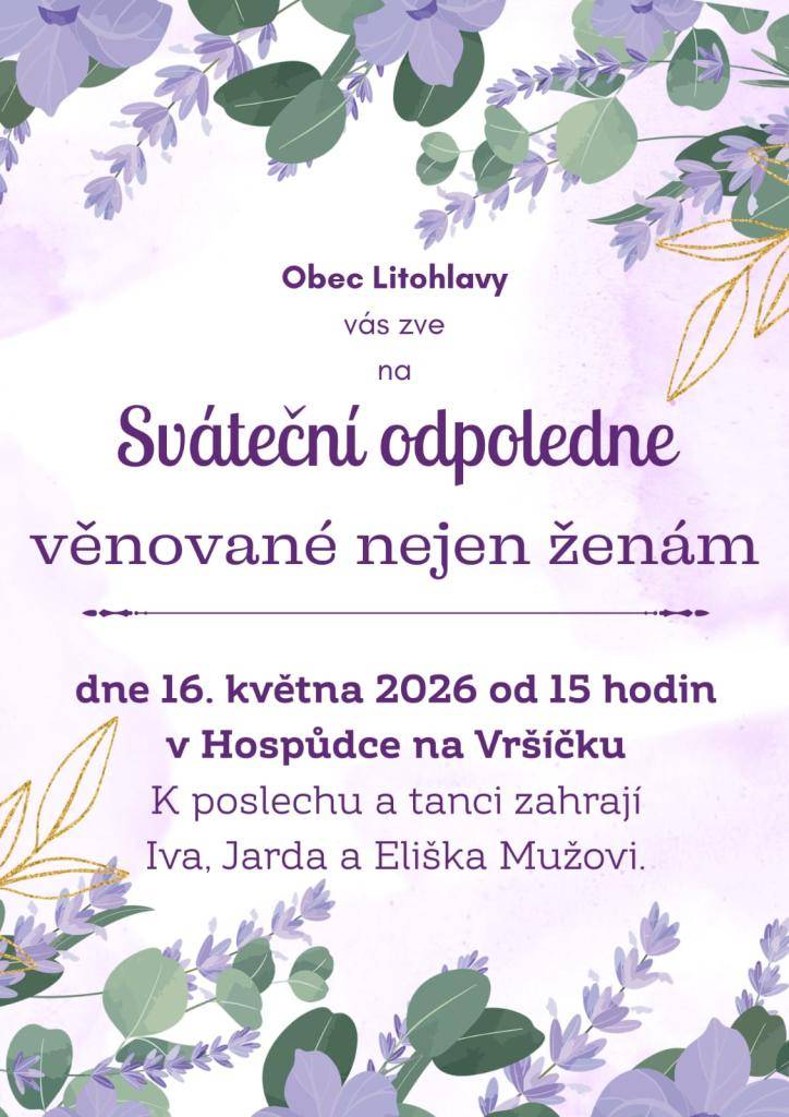 Obec Litohlavy Vás srdečně zve na sváteční odpoledne věnované nejen ženám, uskuteční se 16. května 2026 od 15 hodin v Hospůdce na Vršíčku. K poslechu a tanci zahrají Iva, Jarda a Eliška Mužovi.