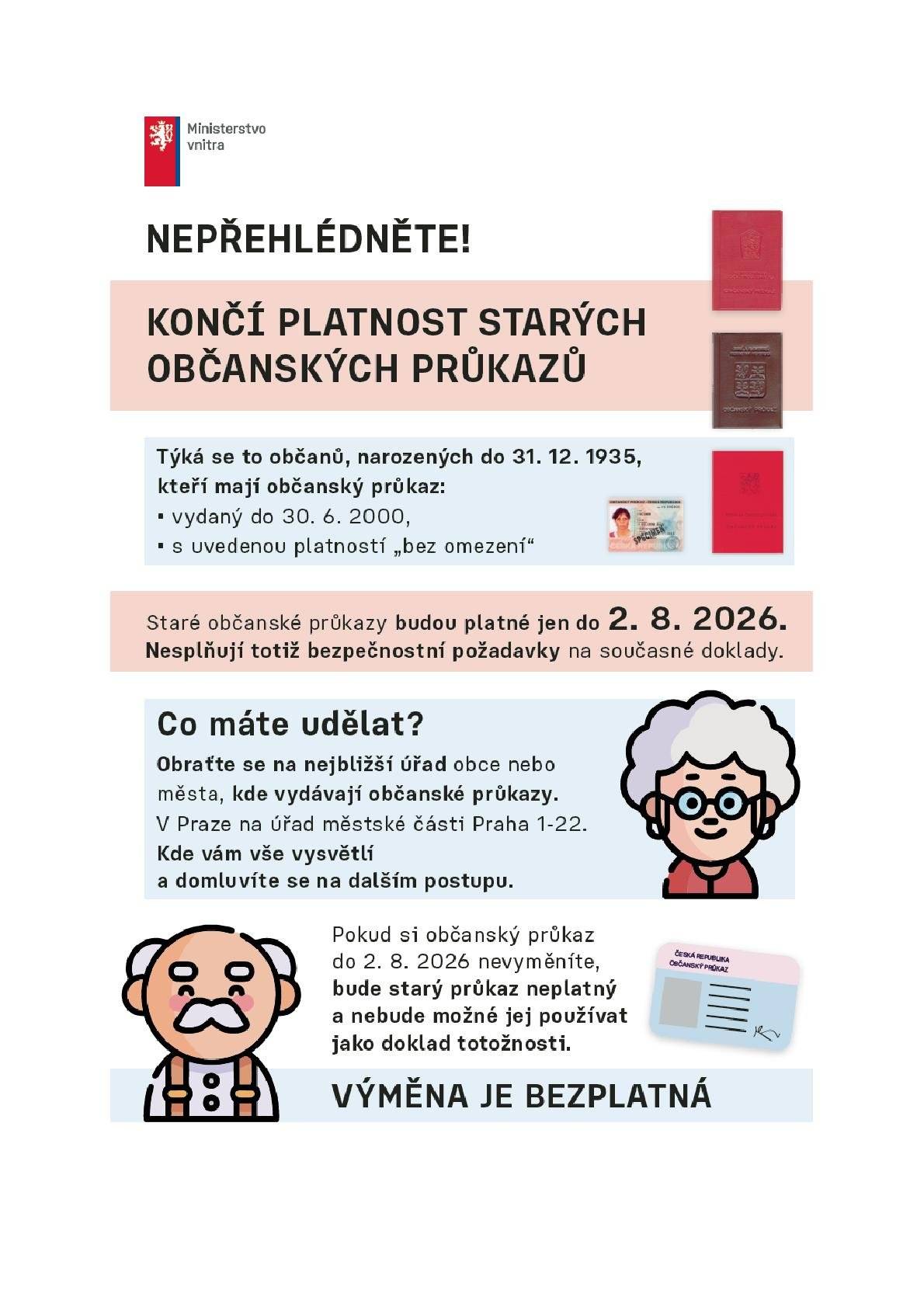 Končí platnost starších občanských průkazů. Týká se občanů narozených do 31.12.1935, kteří mají občanský průkaz: ▪️ vydaný do 30.6.2000 ▪️ nebo s uvedenou platností „bez omezení“ 📅 Tyto doklady budou platné pouze do 2.8.2026, protože již nesplňují současné bezpečnostní požadavky. Poté už je nebude možné používat jako doklad totožnosti. ➡️ Co je potřeba udělat? Obraťte se na nejbližší úřad obce nebo města, kde vydávají občanské průkazy. ℹ️ Výměna občanského průkazu je bezplatná.
