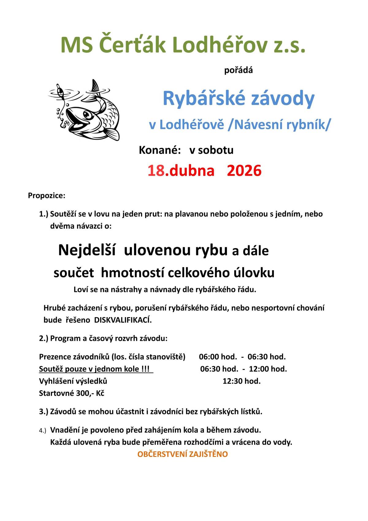 MS Čerťák Lodhéřov pořádá rybářské závody v sobotu 18.4.,prezence 6-6:30,soutěž 6:30-12h.Vyhlášení výsledků 12:30,startovné 300 Kč.Občerstvení zajíštěno.