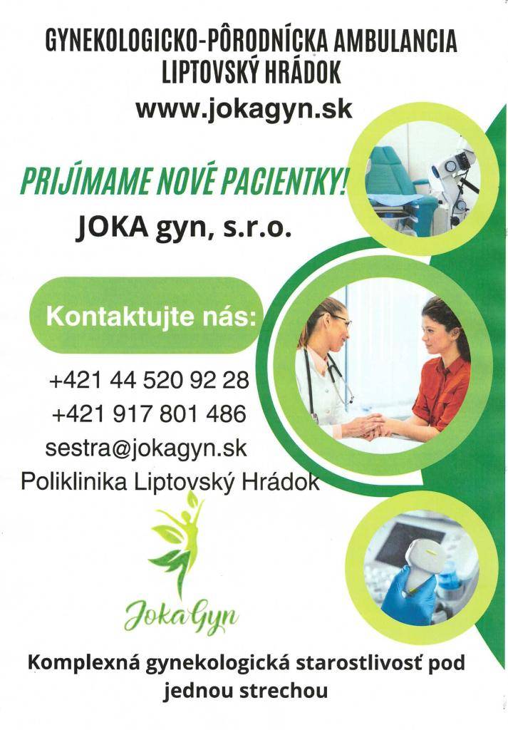 PRIJÍMAME NOVÉ PACIENTKY!  JOKA gyn, s.r.o.  Kontaktujte nás:  +421 44 520 92 28  +421 917 801 486  sestra@jokagyn.sk  Poliklinika Liptovský Hrádok