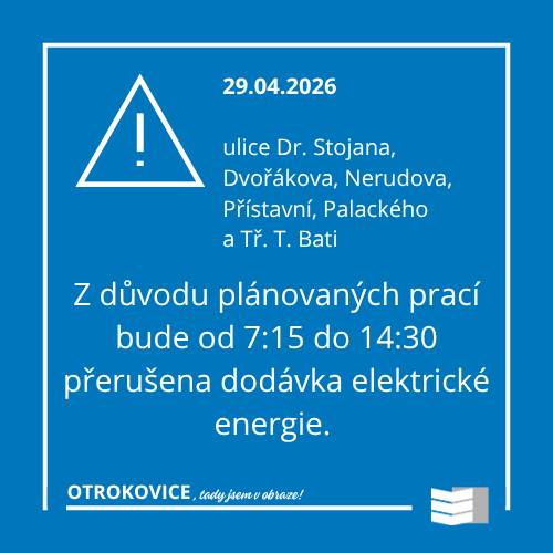 Z důvodu plánovaných prací na zařízení distribuční soustavy bude dne 29.04. od 7:15 do 14:30 přerušena dodávka elektřiny v ulici Dr. Stojana, Dvořákova, Nerudova, Palackého, Přístavní a tř. T. Bati. Více info na www.egd.cz/odstavky-elektrina