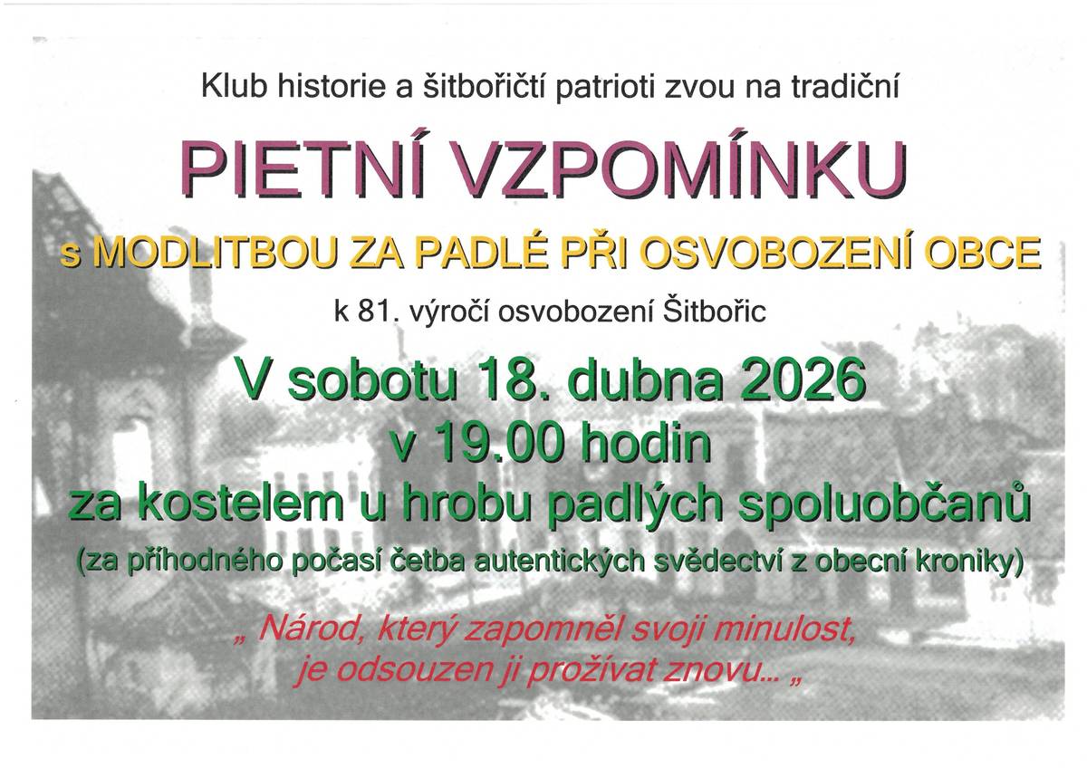 Klub historie a šitbořičtí patrioti zvou na PIETNÍ VZPOMÍNKU s modlitbou za padlé při osvobození obce k 81. výročí osvobození Šitbořic, která se uskuteční v sobotu 18. dubna 2026 v 19:00 hod. za kostelem u hrobu padlých spoluobčanů.