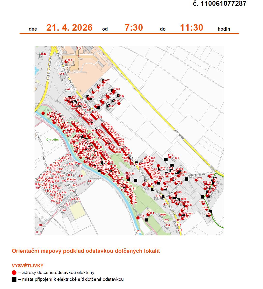 Vážení obyvatelé,    společnost ČEZ Distribuce oznamuje plánovanou odstávku elektřiny: 📅 Úterý 21. 4. 2026 🕢 7:30–11:30 📄 Číslo odstávky: 110061077287 ⚡Plánovaná odstávka zahrnuje tyto lokality:  Chrudim (okres Chrudim) část obce Chrudim II č. ev. 4, 5, 6, 8-13, 16-21, 23, 24, 25, 26, 29-43, 45, 46, 47, 49, 50, 51, 53, 54, 55, 56, 58, 59, 60, 61, 63, 64,65, 68, 69, 70, 72, 73, 74, 75, 77-81, 84-88, 92, 93, 97-111, 113-131, 133-140, 142, 144, 145, 146, 147,149, 151, 154, 155, 156, 158, 160, 161 Dr. Bartůňka: čp. 1118, 1119, 1120 K Lipám: čp. 198, 200, 1035, 1055, 1122 K Presům: čp. 181, 197, 1047, 1048, 1049, 1058, 1059, 1061-1067, 1069, 1072-1078, 1088, 1089, 1117 Presy: čp. 1054 Václavská: čp. 1003-1018, 1020-1034, 1070, 1080, 1083-1087,1090-1099, 1102, 1105, 1106, 1107,1111, 1114, 1144 Vlčí Hora: čp. 188, 961, 963, 967-979, 981, 983, 985-989, 991, 992, 994, 995, 997-1002, 1045, 1108 část obce Vlčnov čp. 67, 69, 72, 73, 75 kat. území Chrudim (kód 654299): parcelní č. ST. 7511, ST.7512, 1948/28, 1984/11, 1988/2, 2034/132, 2038/39, 2038/78, 2038/83, 2041/4, 2041/6, 2041/11, 2041/15, 2041/23, 2041/44, 2064/4, 2077/6, 2079/7, 2111/1*, 2111/1, 2883/10, 2886/3, 3535/3, 3535/42, 5371, 6502, 6503, 7510, 7511, 7512 kat. území Bělá (kód 601594): parcelní č. 3535/3 👉 Přesný rozsah odstávky je uveden v přiložené mapě.    ⚠️ Upozornění: Dotčené zařízení distribuční soustavy je nutné i v době odstávky považovat za zařízení pod napětím. Dodržujte proto všechna bezpečnostní opatření. 📱 Tip: Informace o odstávkách můžete zdarma získávat e-mailem nebo SMS po registraci na www.cezdistribuce.cz/sluzba. Aktuální stav dodávek ověříte také na www.bezstavy.cz. Děkujeme za pochopení.