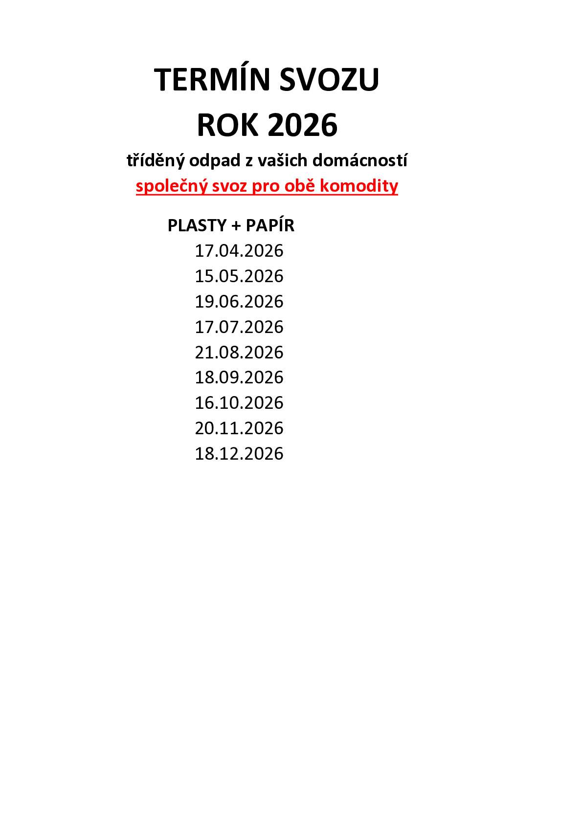 Oznamujeme Vám termíny vývozu nádob na tříděný odpad: plast + papír v r. 2026. Společný svoz nádob proběhne: 17.4., 15.5., 19.6., 17.7., 21.8., 18.9., 16.10., 20.11., a 18.12.