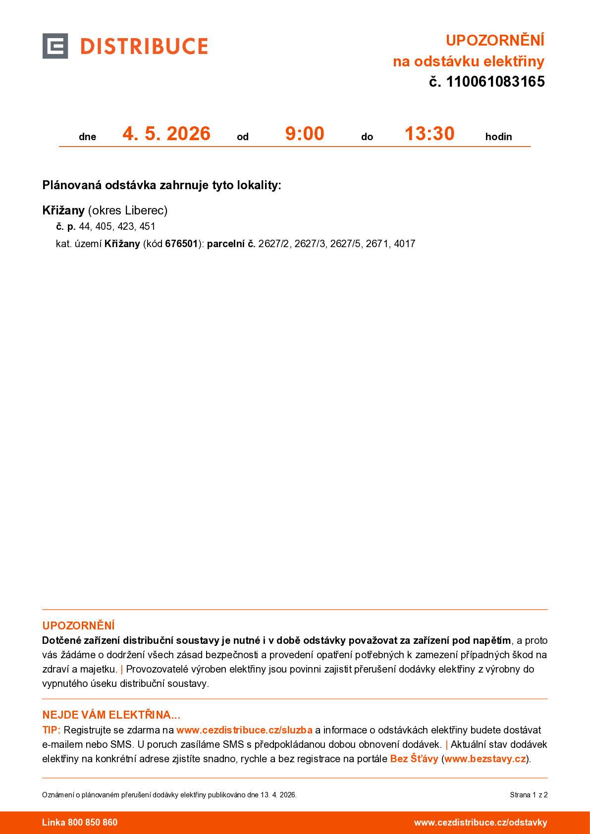 Oznamujeme občanům, že dne 4.5.2026 nepůjde el. energie od 9h do 13:30 na těchto adresách: Křižany (okres Liberec) č.p. 44, 405, 423, 451, kat. území Křižany (kód 676501): parcelní č. 2627/2, 2627/3, 2627/5, 2671, 4017. Děkujeme za pochopení.