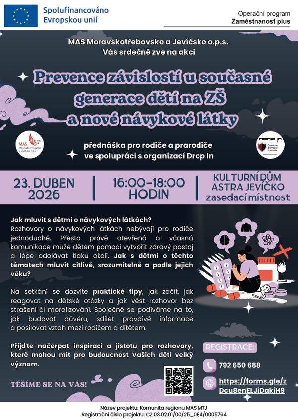 MAS Moravskotřebovsko a Jevíčsko o.p.s. Vás srdečně zve na akci PREVENCE ZÁVISLOSTÍ U SOUČASNÉ GENERACE DĚTÍ NA ZŠ A NOVÉ NÁVYKOVÉ LÁTKY. Přednáška se koná 23. 4. 2026 od 16:00 do 18:00 hodin v KD Astra Jevíčko. Více informací na plakátu: MAS MTJ a Drop In.pdf