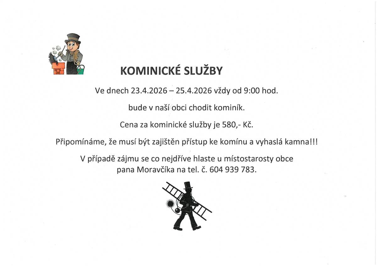Ve dnech 23.4.2026 - 25.4.2026 vždy od 9:00 hod. bude v naší obci chodit kominík. V případě zájmu se co nejdříve hlaste u místostarosty obce pana Moravčíka na tel.č. 604939783.